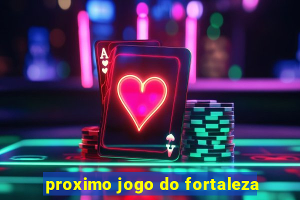 proximo jogo do fortaleza